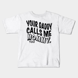 Your Daddy Calls Me Mommy Kids T-Shirt